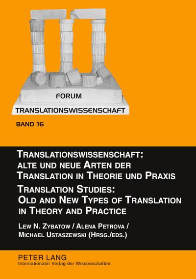 Translationswissenschaft: Alte und neue Arten der Translation in Theorie und Praxis / Translation Studies: Old and New Types of Translation in Theory and Practice