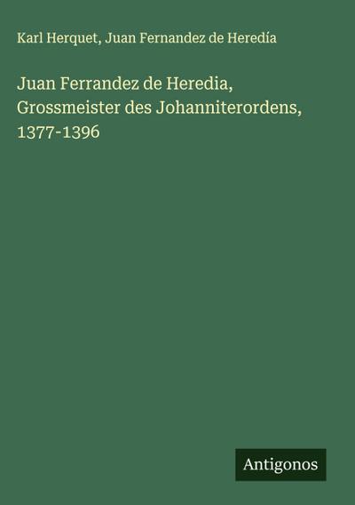 Juan Ferrandez de Heredia, Grossmeister des Johanniterordens, 1377-1396