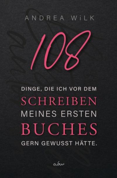 108 Dinge, die ich vor dem Schreiben meines ersten Buches gern gewusst hätte.