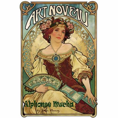 Art Noveau: Alphonse Mucha’s Path Towards Fame and Misfortune (A New Look at Art History, #1)