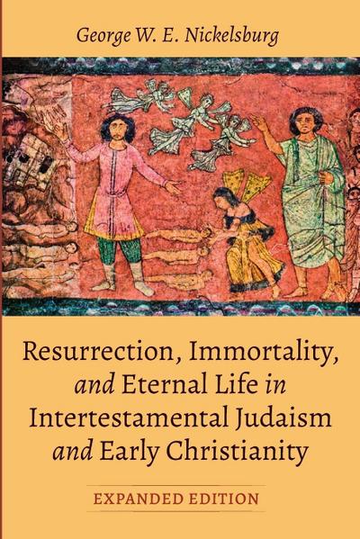 Resurrection, Immortality, and Eternal Life in Intertestamental Judaism and Early Christianity, Expanded Ed.