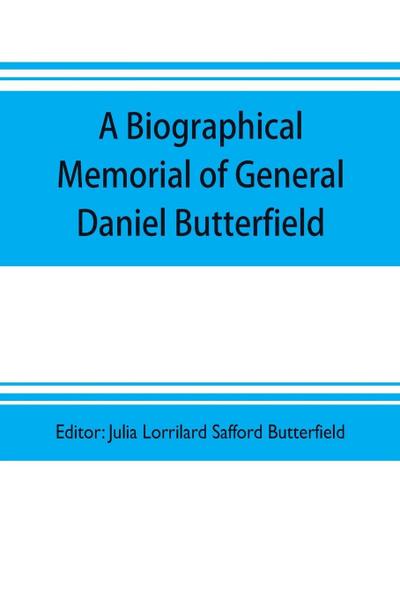 A biographical memorial of General Daniel Butterfield