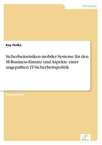 Sicherheitsrisiken mobiler Systeme für den M-Business-Einsatz und Aspekte einer angepaßten IT-Sicherheitspolitik - Kay Fiolka
