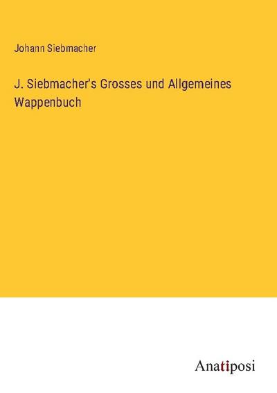 J. Siebmacher’s Grosses und Allgemeines Wappenbuch