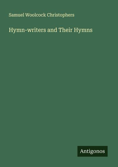 Hymn-writers and Their Hymns