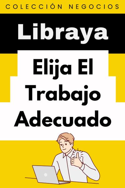 Elija El Trabajo Adecuado (Colección Negocios, #5)