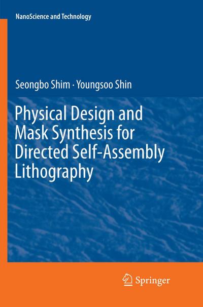 Physical Design and Mask Synthesis for Directed Self-Assembly Lithography