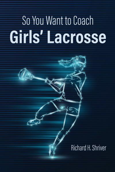 So You Want to Coach  Girls’ Lacrosse