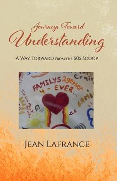 Journeys Toward Understanding: A Way Forward from the 60s Scoop Volume 1