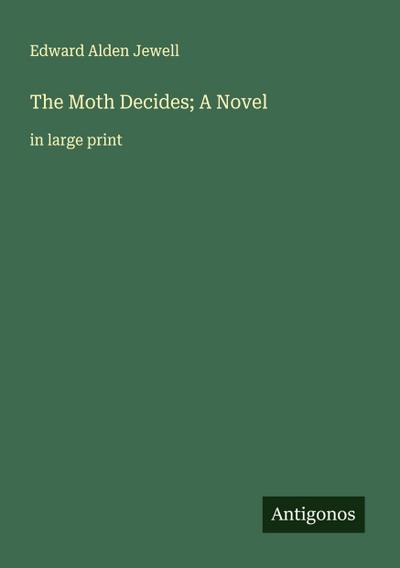 The Moth Decides; A Novel