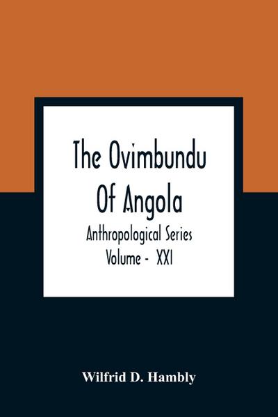 The Ovimbundu Of Angola; Anthropological Series ; Volume -  XXI