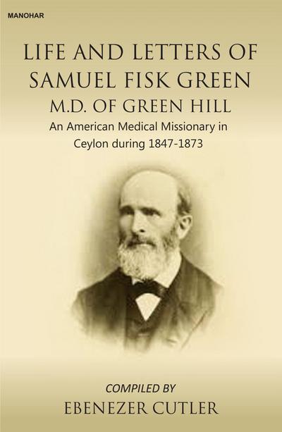Life and Letters of Samuel Fisk Green M.D. of Green Hill