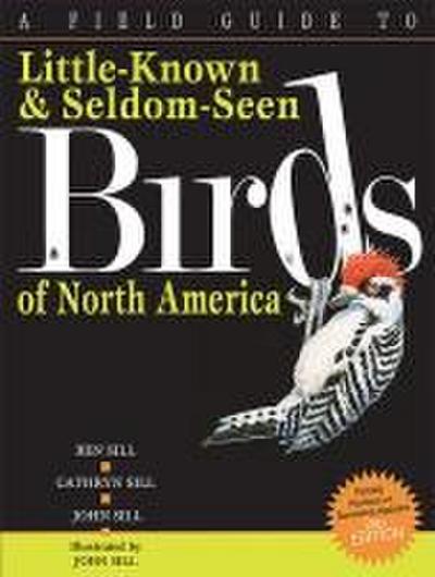 A Field Guide to Little-Known and Seldom-Seen Birds of North America