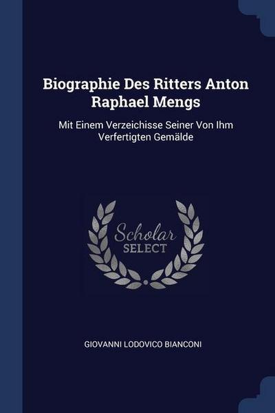 Biographie Des Ritters Anton Raphael Mengs
