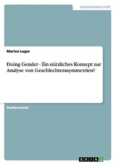 Doing Gender - Ein nützliches Konzept zur Analyse von Geschlechterasymmetrien?