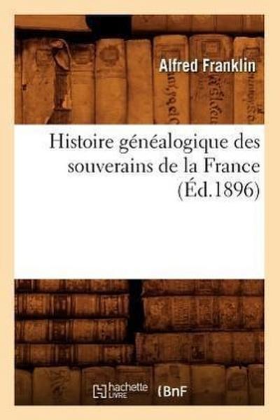 Histoire Généalogique Des Souverains de la France (Éd.1896)