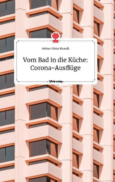 Vom Bad in die Küche: Corona-Ausflüge. Life is a Story - story.one