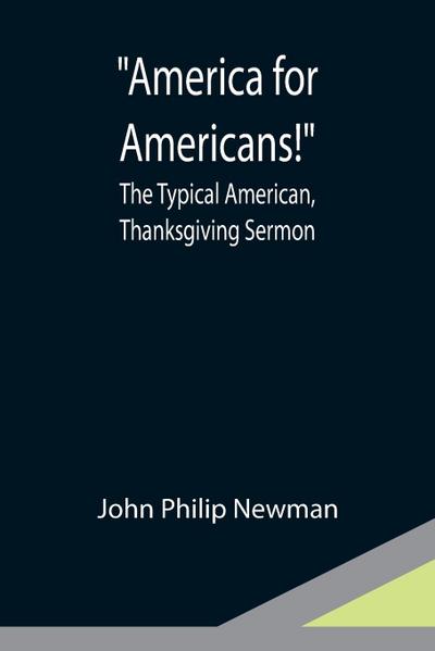 America for Americans! ; The Typical American, Thanksgiving Sermon