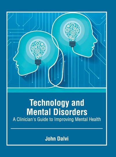 Technology and Mental Disorders: A Clinician’s Guide to Improving Mental Health