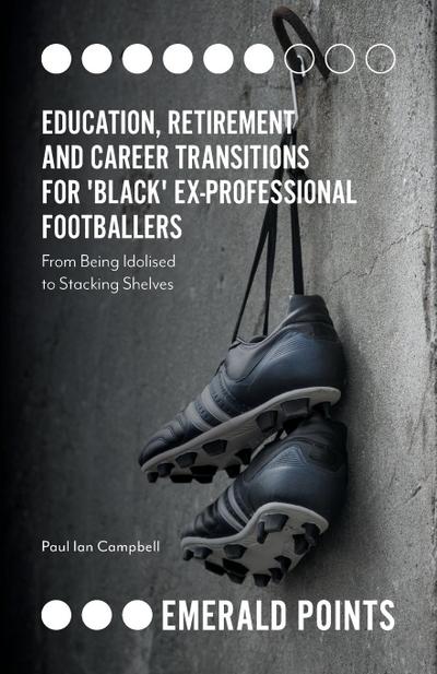 Education, Retirement and Career Transitions for ’Black’ Ex-Professional Footballers