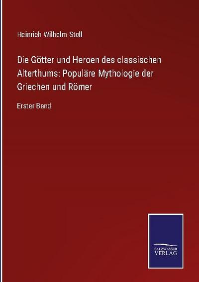 Die Götter und Heroen des classischen Alterthums: Populäre Mythologie der Griechen und Römer