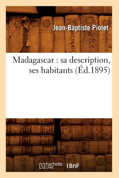 Madagascar: Sa Description, Ses Habitants (Éd.1895)
