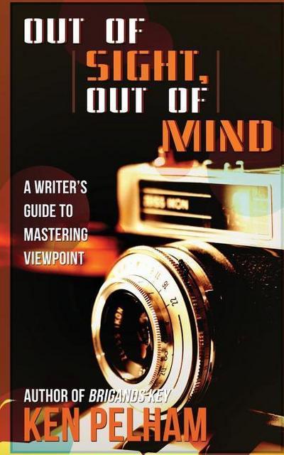 Out of Sight, Out of Mind: A Writer’s Guide to Mastering Viewpoint
