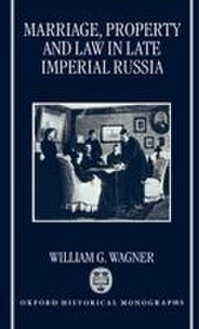 Marriage, Property, and Law in Late Imperial Russia
