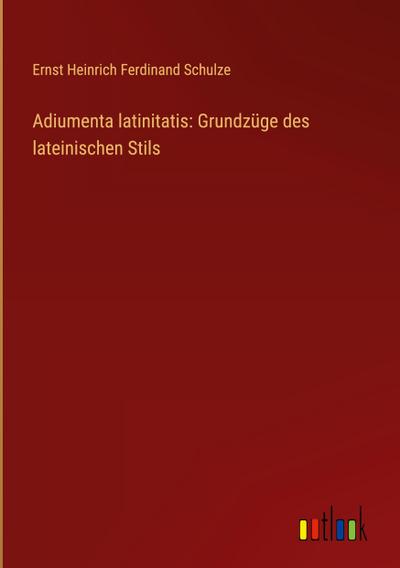 Adiumenta latinitatis: Grundzüge des lateinischen Stils