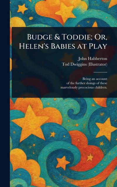 Budge & Toddie; Or, Helen’s Babies at Play