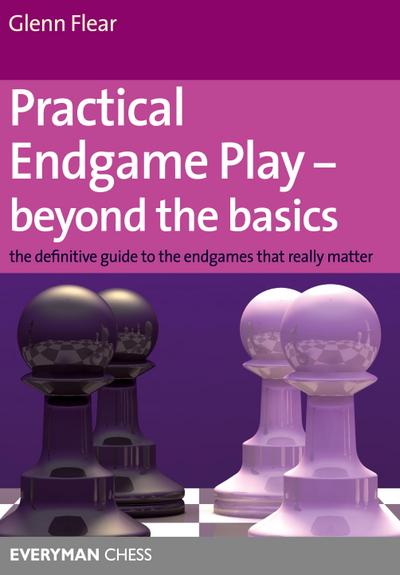 Practical Endgame Play - Beyond the Basics