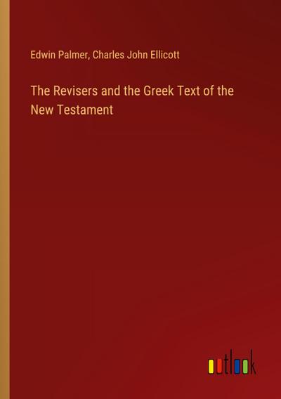 The Revisers and the Greek Text of the New Testament