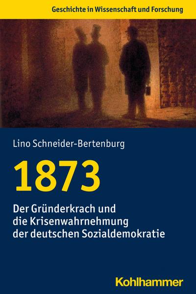 1873: Der Gründerkrach und die Krisenwahrnehmung der deutschen Sozialdemokratie (Geschichte in Wissenschaft und Forschung)