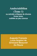 Analectabiblion (Tome 1); ou extraits critiques de diveres livres rares, oubliés ou peu connus