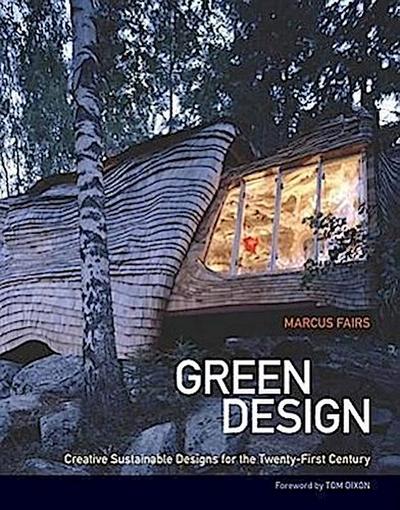 Green Design: Creative Sustainable Designs for the Twenty-First Century