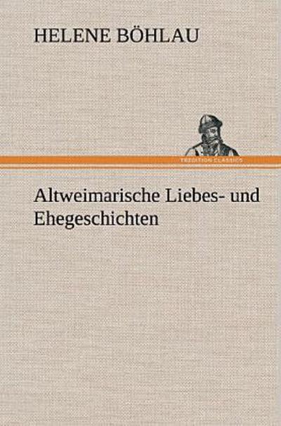 Altweimarische Liebes- und Ehegeschichten