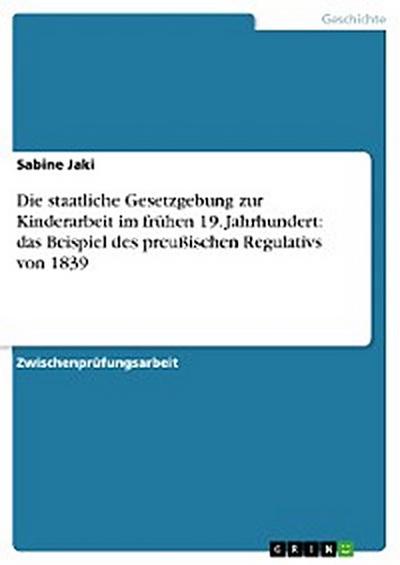Die staatliche Gesetzgebung zur Kinderarbeit im frühen 19. Jahrhundert: das Beispiel des preußischen Regulativs von 1839