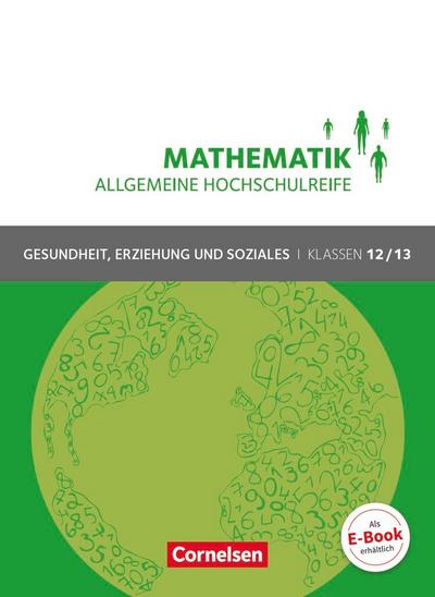 Mathematik Klasse 12/13. Schülerbuch Allgemeine Hochschulreife - Gesundheit, Erziehung und Soziales