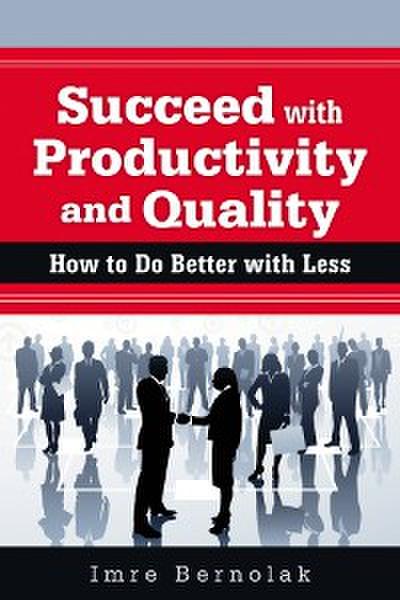 Succeed with Productivity and Quality (eBook, PDF) - Imre Bernolak