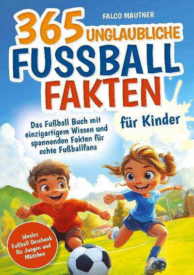 365 unglaubliche Fußball Fakten für Kinder!