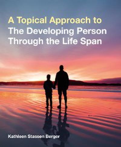 Topical Approach to the Developing Person Through the Life Span (International Edition)