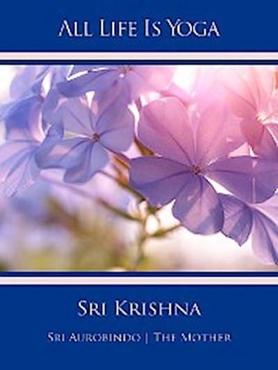 All Life Is Yoga: Sri Krishna