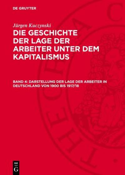 Die Geschichte der Lage der Arbeiter unter dem Kapitalismus, Band 4, Darstellung der Lage der Arbeiter in Deutschland von 1900 bis 1917/18
