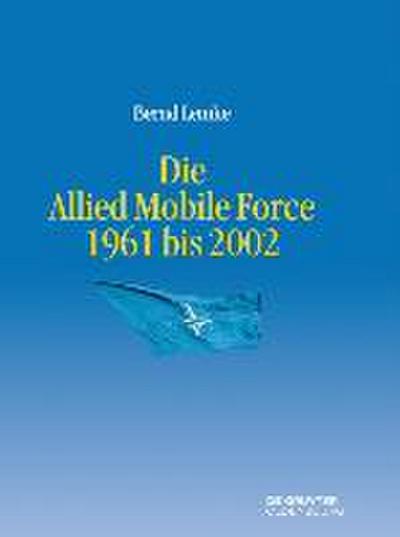 Die Allied Mobile Force 1961 bis 2002