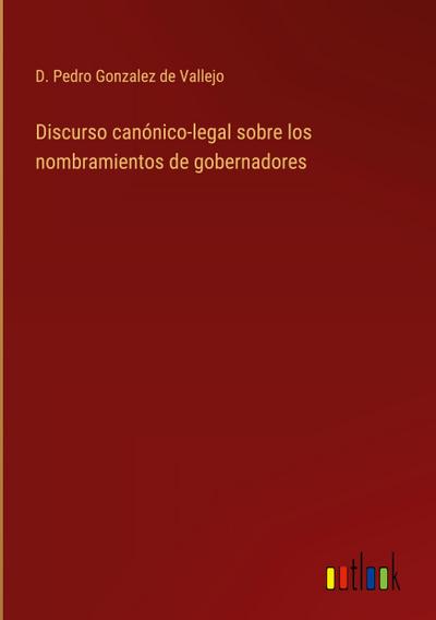 Discurso canónico-legal sobre los nombramientos de gobernadores