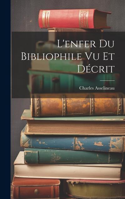 L’enfer Du Bibliophile Vu Et Décrit