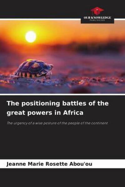 The positioning battles of the great powers in Africa