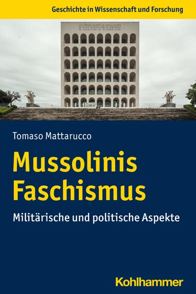 Mussolinis Faschismus: Militärische und politische Aspekte (Geschichte in Wissenschaft und Forschung)
