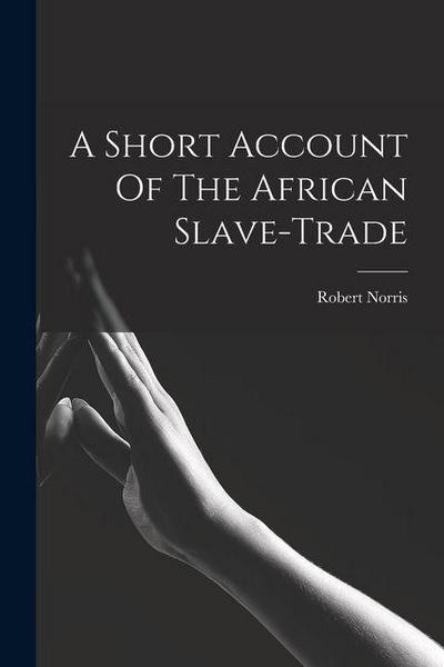 A Short Account Of The African Slave-trade