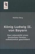 Konig Ludwig II. Von Bayern Walther Berg Author